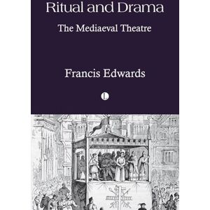 Edwards, Francis Ritual and Drama: The Mediaeval Theatre Edwards, Francis Ritual and Drama: The Mediaeval Theatre