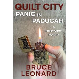 Leonard, Bruce Quilt City: Panic in Paducah: A Hadley Carroll Cozy Mystery, Book 2: A Hadley Carroll Mystery (Hadley Carroll Mysteries) Leonard, Bruce Quilt City: Panic in Paducah: A Hadley Carroll Cozy Mystery, Book 2: A Hadley Carroll Mystery (Hadley Carroll Mysteries)
