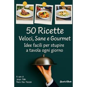 Food Blog, Spunti di Bontà 50 Ricette Veloci, Sane e Gourmet. Idee facili per stupire a tavola ogni giorno: Piatti rapidi per chi ha poco tempo, ricette salutari per chi vuole ... gourmet per sorprendere ospiti e famiglia. Food Blog, Spunti di Bontà 50 Ricette Veloci, Sane e Gourmet. Idee facili per stupire a tavola ogni giorno: Piatti rapidi per chi ha poco tempo, ricette salutari per chi vuole ... gourmet per sorprendere ospiti e famiglia.