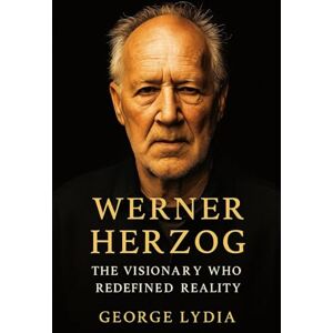 Lydia, George Werner Herzog (Biography): The Visionary Who Redefined Reality Lydia, George Werner Herzog (Biography): The Visionary Who Redefined Reality
