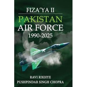 Rikhye, Ravi Pakistan Air Force: Pakistan Air Force 1990-2025 Rikhye, Ravi Pakistan Air Force: Pakistan Air Force 1990-2025