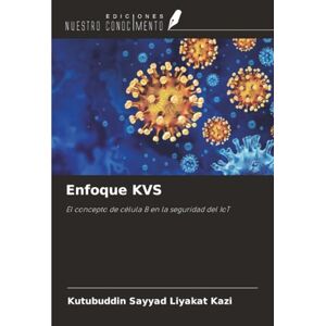 Kazi, Kutubuddin Sayyad Liyakat Enfoque KVS: El concepto de célula B en la seguridad del IoT Kazi, Kutubuddin Sayyad Liyakat Enfoque KVS: El concepto de célula B en la seguridad del IoT