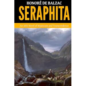 de Balzac, Honoré Seraphita — ’An 1835 Novel of Mysticism and Transcendence‘ de Balzac, Honoré Seraphita — ’An 1835 Novel of Mysticism and Transcendence‘