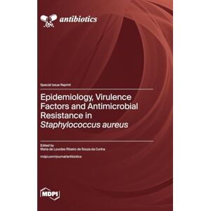 Epidemiology, Virulence Factors and Antimicrobial Resistance in Staphylococcus aureus Epidemiology, Virulence Factors and Antimicrobial Resistance in Staphylococcus aureus