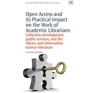 Chandos Publishing Open Access and its Practical Impact on the Work of Academic Librarians: Collection Development, Public Services, and the Library and Information Science ... (Chandos Information Professional Series) Chandos Publishing Open Access and its Practical Impact on the Work of Academic Librarians: Collection Development, Public Services, and the Library and Information Science ... (Chandos Information Professional Series)
