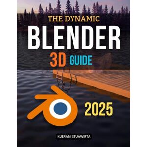 Kuerani Stuawirta The Dynamic Blender 3D Guide: Master The Complete Workflow Of 3D Design From Modeling And Animation To Physics Simulations And Rendering In A Powerful Open Source Creative Environment Kuerani Stuawirta The Dynamic Blender 3D Guide: Master The Complete Workflow Of 3D Design From Modeling And Animation To Physics Simulations And Rendering In A Powerful Open Source Creative Environment