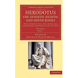 Herodotus, . Herodotus: The Seventh, Eighth, and Ninth Books: With Introduction, Text, Apparatus, Commentary, Appendices, Indices, Maps: Part 1 (Cambridge Library Collection Classics) Herodotus, . Herodotus: The Seventh, Eighth, and Ninth Books: With Introduction, Text, Apparatus, Commentary, Appendices, Indices, Maps: Part 1 (Cambridge Library Collection Classics)