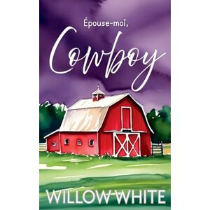 White, Willow Épouse-moi, Cowboy: 1 (Série Romance Du Ranch Honeywood) White, Willow Épouse-moi, Cowboy: 1 (Série Romance Du Ranch Honeywood)