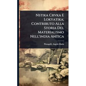 Maria, Pizzagalli Angelo Nstika Crvka E Lokyatika; Contributo Alla Storia Del Materialismo Nell'india Antica Maria, Pizzagalli Angelo Nstika Crvka E Lokyatika; Contributo Alla Storia Del Materialismo Nell'india Antica