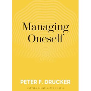 Drucker, Peter F. Managing Oneself: The Key to Success Drucker, Peter F. Managing Oneself: The Key to Success