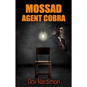 Nardimon, Dov Mossad Agent Cobra: Espionage & Terrorism Thriller (International Mystery & Conspiracy) Nardimon, Dov Mossad Agent Cobra: Espionage & Terrorism Thriller (International Mystery & Conspiracy)