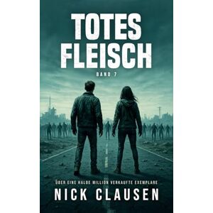 Clausen, Nick Totes Fleisch 7: Zombie-Apokalypse-Thriller Clausen, Nick Totes Fleisch 7: Zombie-Apokalypse-Thriller