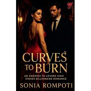 Rompoti, Sonia Curves to Burn: An Enemies to Lovers High Stakes Billionaire Romance (2) (Curves of Power) Rompoti, Sonia Curves to Burn: An Enemies to Lovers High Stakes Billionaire Romance (2) (Curves of Power)