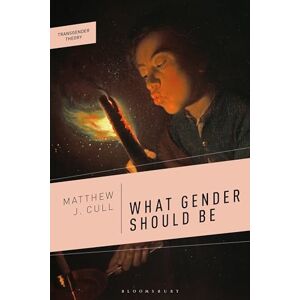 Matthew J. Cull What Gender Should Be: A Transfeminist Philosophy (Transgender Theory) Matthew J. Cull What Gender Should Be: A Transfeminist Philosophy (Transgender Theory)