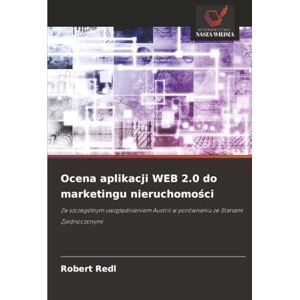 Redl, Robert Ocena aplikacji WEB 2.0 do marketingu nieruchomości: Ze szczególnym uwzględnieniem Austrii w porównaniu ze Stanami Zjednoczonymi: Ze szczególnym ... Austrii w porównaniu ze Stanami Zjednoczonymi Redl, Robert Ocena aplikacji WEB 2.0 do marketingu nieruchomości: Ze szczególnym uwzględnieniem Austrii w porównaniu ze Stanami Zjednoczonymi: Ze szczególnym ... Austrii w porównaniu ze Stanami Zjednoczonymi