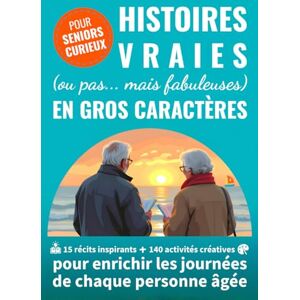 Briou, Marie-Claude Histoires vraies (ou pas... mais fabuleuses) en gros caractères: 15 récits inspirants + 140 activités créatives pour enrichir les journées de chaque personne âgée Briou, Marie-Claude Histoires vraies (ou pas... mais fabuleuses) en gros caractères: 15 récits inspirants + 140 activités créatives pour enrichir les journées de chaque personne âgée