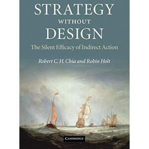 Chia, Robert C. H. Strategy without Design: The Silent Efficacy of Indirect Action Chia, Robert C. H. Strategy without Design: The Silent Efficacy of Indirect Action