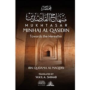 Al Maqdisi, Ibn Qudama Mukhtasar Minhaj Al Qasidin: Towards the Hereafter Al Maqdisi, Ibn Qudama Mukhtasar Minhaj Al Qasidin: Towards the Hereafter