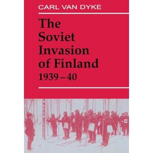 Van Dyke, Carl The Soviet Invasion of Finland, 1939-40 (Soviet Russian Military Experience) Van Dyke, Carl The Soviet Invasion of Finland, 1939-40 (Soviet Russian Military Experience)