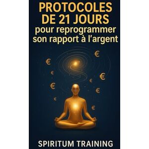 Training, Spiritum Protocoles de 21 jours pour reprogrammer son rapport à l’argent Training, Spiritum Protocoles de 21 jours pour reprogrammer son rapport à l’argent