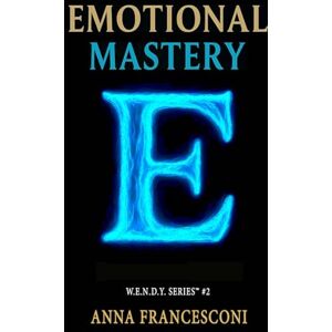 Francesconi, Anna EMOTIONAL MASTERY: Emotions in Action. The Healing Power of our Emotions, 5 minutes a day to change your perspective. (English Version) (W.E.N.D.Y. SERIES) Francesconi, Anna EMOTIONAL MASTERY: Emotions in Action. The Healing Power of our Emotions, 5 minutes a day to change your perspective. (English Version) (W.E.N.D.Y. SERIES)