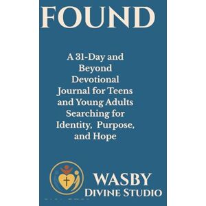Studio, WASBY Divine FOUND: A 31-Day and Beyond Devotional Journal: Finding Hope, Identity &Grace in a World That Moves Too Fast- A Gentle Faith Companion for Young Adults Studio, WASBY Divine FOUND: A 31-Day and Beyond Devotional Journal: Finding Hope, Identity &Grace in a World That Moves Too Fast- A Gentle Faith Companion for Young Adults