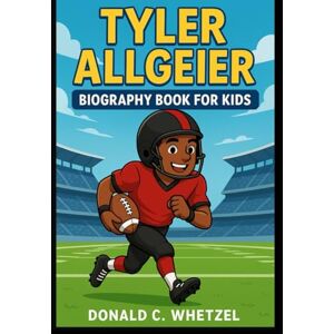 C. Whetzel, Donald Tyler Allgeier Biography book for kids C. Whetzel, Donald Tyler Allgeier Biography book for kids