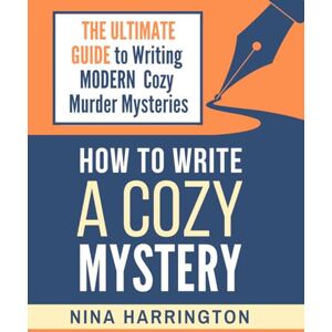 HARRINGTON, NINA HOW TO WRITE A COZY MYSTERY: THE ULTIMATE GUIDE TO WRITING MODERN COZY MURDER MYSTERIES (Fast-Track Guides) HARRINGTON, NINA HOW TO WRITE A COZY MYSTERY: THE ULTIMATE GUIDE TO WRITING MODERN COZY MURDER MYSTERIES (Fast-Track Guides)