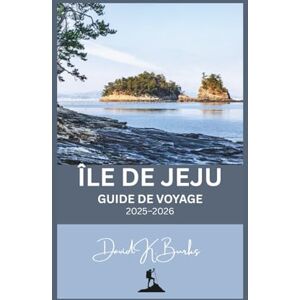 Burks, David K. ÎLE DE JEJU GUIDE DE VOYAGE 2025-2026: Votre guide de voyage complet et indépendant pour l'île de Jeju, en Corée du Sud (World Atlas Guides) Burks, David K. ÎLE DE JEJU GUIDE DE VOYAGE 2025-2026: Votre guide de voyage complet et indépendant pour l'île de Jeju, en Corée du Sud (World Atlas Guides)