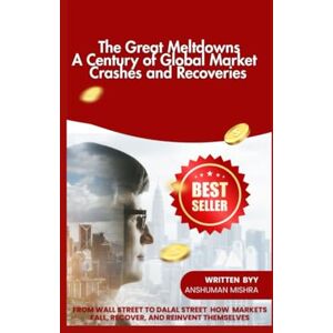 Mishra, Anshuman The Great Meltdowns: A Century of Global Market Crashes and Recoveries (AI & Money Market) Mishra, Anshuman The Great Meltdowns: A Century of Global Market Crashes and Recoveries (AI & Money Market)