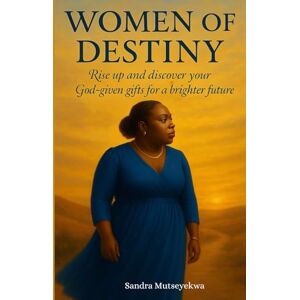Mutseyekwa, Sandra Woman of Destiny: Rise up and Discover your God-Given Gifts For a Brighter Future. Mutseyekwa, Sandra Woman of Destiny: Rise up and Discover your God-Given Gifts For a Brighter Future.