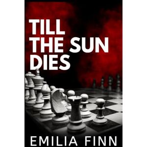 Finn, Emilia Till The Sun Dies (Checkmate Series) Finn, Emilia Till The Sun Dies (Checkmate Series)