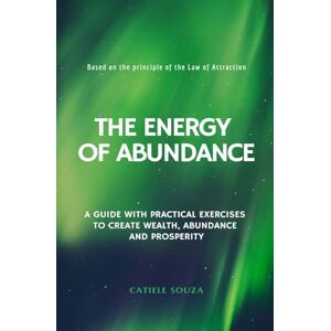 Souza, Catiele The Energy of Abundance (Law of Attraction: Manifestation Techniques and Affirmations) Souza, Catiele The Energy of Abundance (Law of Attraction: Manifestation Techniques and Affirmations)