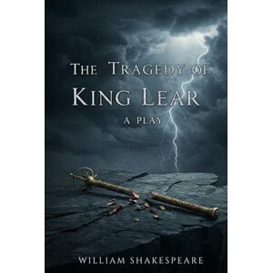 SHAKESPEARE, WILLIAM The Tragedy of King Lear: A PLAY SHAKESPEARE, WILLIAM The Tragedy of King Lear: A PLAY