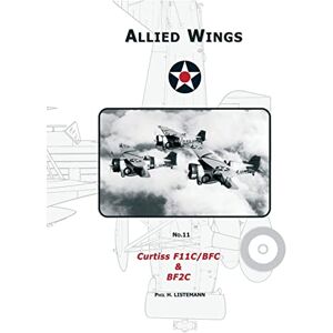 Listemann, Phil H. Curtiss F11C/BFC & BF2C: Volume 11 (ALLIED WINGS) Listemann, Phil H. Curtiss F11C/BFC & BF2C: Volume 11 (ALLIED WINGS)
