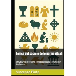 Pinto, Vincenzo Logica del sacro e delle norme rituali: Strutture dialettiche e metodologie normative in Kodashim (Pilpul) Pinto, Vincenzo Logica del sacro e delle norme rituali: Strutture dialettiche e metodologie normative in Kodashim (Pilpul)