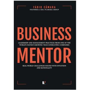 Câmara, Fábio Business Mentor: Leadership and management practices from one of the world's fastest-growing tech consulting companies Câmara, Fábio Business Mentor: Leadership and management practices from one of the world's fastest-growing tech consulting companies