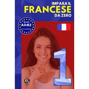Easy Language Impara il FRANCESE da zero 1: Corso tutto in uno per italofoni: grammatica francese, vocabolario francese-italiano e lezioni pratiche per principianti Easy Language Impara il FRANCESE da zero 1: Corso tutto in uno per italofoni: grammatica francese, vocabolario francese-italiano e lezioni pratiche per principianti