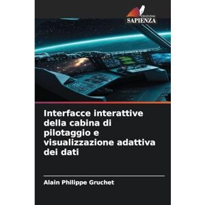 Gruchet, Alain Philippe Interfacce interattive della cabina di pilotaggio e visualizzazione adattiva dei dati Gruchet, Alain Philippe Interfacce interattive della cabina di pilotaggio e visualizzazione adattiva dei dati