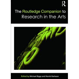 The Routledge Companion to Research in the Arts (Routledge Art History and Visual Studies Companions) The Routledge Companion to Research in the Arts (Routledge Art History and Visual Studies Companions)