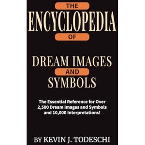 Todeschi, Kevin J THE ENCYCLOPEDIA OF DREAM IMAGES AND SYMBOLS Todeschi, Kevin J THE ENCYCLOPEDIA OF DREAM IMAGES AND SYMBOLS