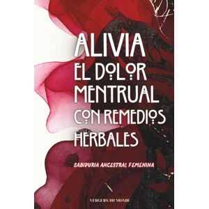 du Monde, Vergers Alivia el dolor menstrual con remedios herbales: Sabiduría ancestral femenina (Conocimientos agricoles del mundo) du Monde, Vergers Alivia el dolor menstrual con remedios herbales: Sabiduría ancestral femenina (Conocimientos agricoles del mundo)