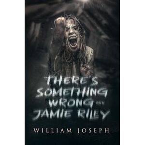 Joseph, William There's Something Wrong with Jamie Riley Joseph, William There's Something Wrong with Jamie Riley