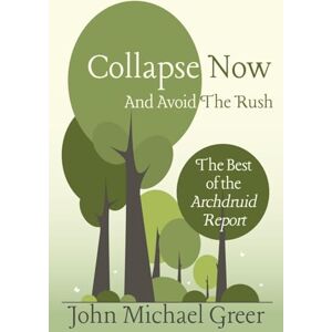 Greer, John Michael Collapse Now and Avoid the Rush Greer, John Michael Collapse Now and Avoid the Rush