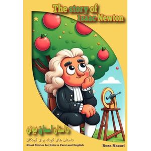 Nazari, Reza The Story of Isaac Newton: Short Stories for Kids in Farsi and English Nazari, Reza The Story of Isaac Newton: Short Stories for Kids in Farsi and English