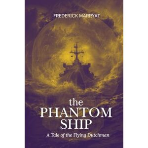 Marryat, Frederick The Phantom Ship: A Tale of the Flying Dutchman Marryat, Frederick The Phantom Ship: A Tale of the Flying Dutchman