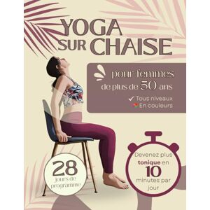 Hannah Viiva Yoga sur chaise pour femmes de plus de 50 ans: Programme facile de 28 jours pour maigrir et se tonifier Hannah Viiva Yoga sur chaise pour femmes de plus de 50 ans: Programme facile de 28 jours pour maigrir et se tonifier