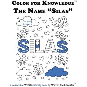 Walter the Educator Color for Knowledge: The Name "Silas" ('s Color for Knowledge(tm) Book) Walter the Educator Color for Knowledge: The Name "Silas" ('s Color for Knowledge(tm) Book)