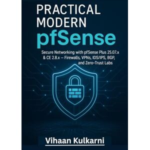 Kulkarni, Vihaan Practical Modern pfSense: Secure Networking and Zero-Trust Automation with pfSense Plus 25.07 & CE 2.8 — Firewalls, VPNs, IDS/IPS & BGP Labs. Kulkarni, Vihaan Practical Modern pfSense: Secure Networking and Zero-Trust Automation with pfSense Plus 25.07 & CE 2.8 — Firewalls, VPNs, IDS/IPS & BGP Labs.