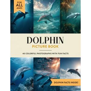 Julian W. Ashford Dolphin Picture Book: Learn All About Dolphins with Fun Photos and Dolphin Facts for Kids & Adults Julian W. Ashford Dolphin Picture Book: Learn All About Dolphins with Fun Photos and Dolphin Facts for Kids & Adults